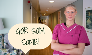 Foto på ung kvinna i vårdkläder med en pratbubbla där det står "gör som Sofie".